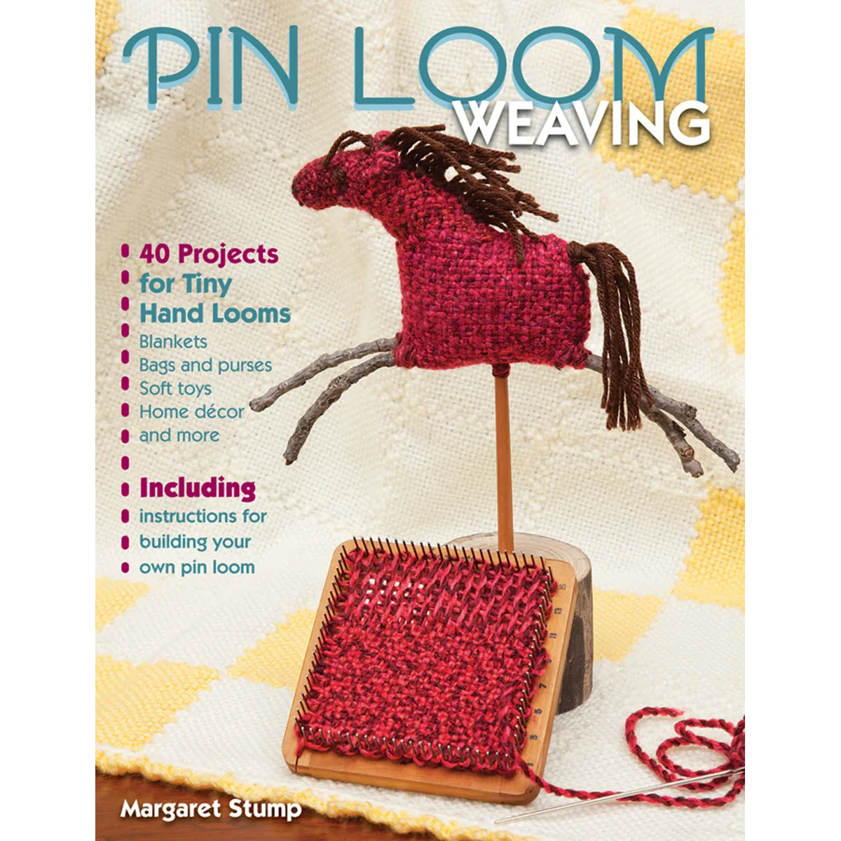 Pin Loom Weaving: 40 Projects for Tiny Hand Looms