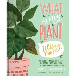 Simon & Schuster | "What Is My Plant Telling Me?" by Emily L. Hay Hinsdale